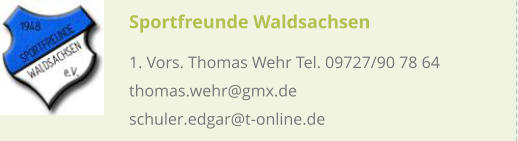 Sportfreunde Waldsachsen 1. Vors. Thomas Wehr Tel. 09727/90 78 64 thomas.wehr@gmx.de schuler.edgar@t-online.de